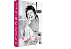 Ieri, azi, maine. Viata mea - Sophia Loren