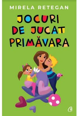 Jocuri de jucat primavara - Mirela Retegan