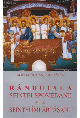 Randuiala Sfintei Spovedanii si a Sfintei Impartasanii - Ioanichie Balan