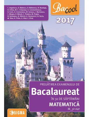 Pregatirea examenului de bacalaureat la matematica in 30 de saptamani 2017, M-st-nat - Coralia Anghelescu