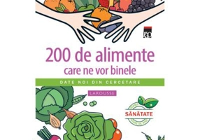 200 de alimente care ne vor binele. Larousse - Jean-Marie Delecroix