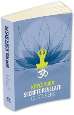 Kriya Yoga. Secrete revelate. Manual teoretic si tehnic