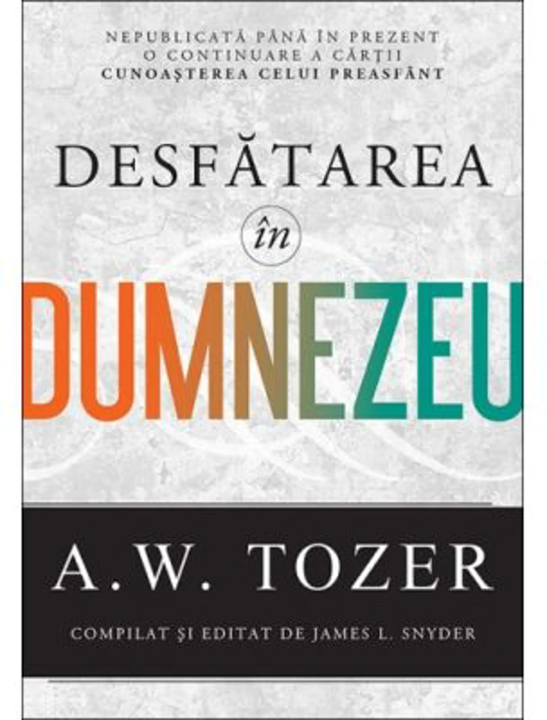 Desfatarea in Dumnezeu - A. W. Tozer