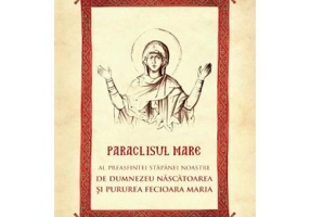 Paraclisul Mare al Preasfintei Stapanei Noastre Nascatoarea de Dumnezeu si Pururea Fecioara Maria