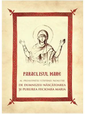 Paraclisul Mare al Preasfintei Stapanei Noastre Nascatoarea de Dumnezeu si Pururea Fecioara Maria