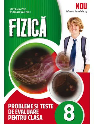 Fizica, probleme si teste de evaluare, pentru clasa a 8-a - Stefania Pop