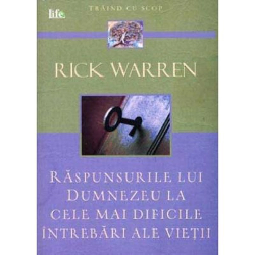 Raspunsurile lui Dumnezeu la cele mai dificile intrebari ale vietii - Rick Warren