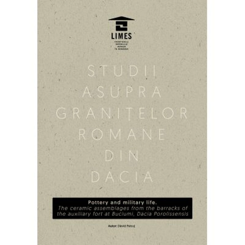 Pottery and military life. The ceramic assemblages from the barracks of the auxiliary fort at Buciumi, Dacia Porolissensis - Dávid Petrut