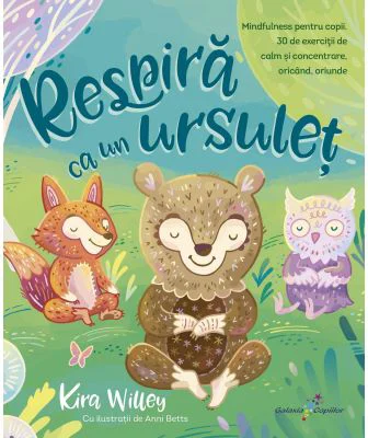 Respira ca un ursulet. Mindfulness pentru copii - Kira Willey