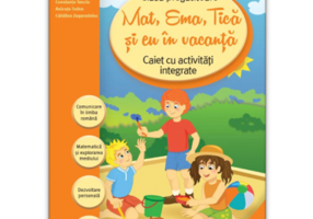 Mat, Ema, Tica si eu in vacanta. Caiet cu activitati integrate clasa pregatitoare (Caiet de vacanta) - Laureantiu Cirstea
