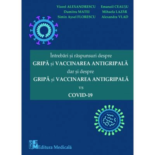 Intrebari si raspunsuri despre gripa si vaccinarea antigripala dar si despre gripa si vaccinarea antigripala vs. Covid 19