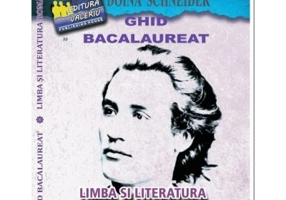 Ghid Bacalaureat Limba si literatura romana - Doina Schneider
