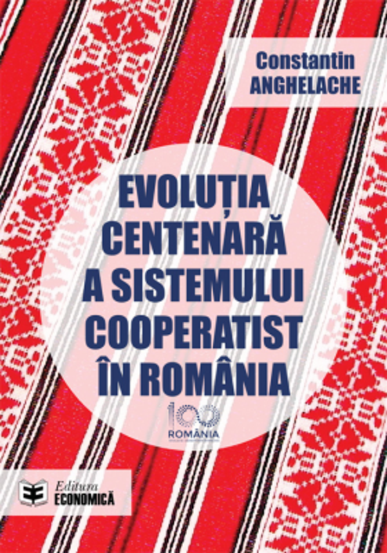 Evolutia centenara a sistemului cooperatist in Romania - Constantin Anghelache