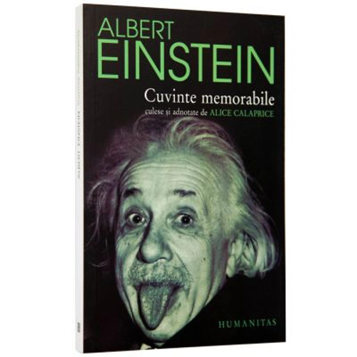 Cuvinte memorabile (culese si adnotate de Alice Calaprice) Albert Einstein