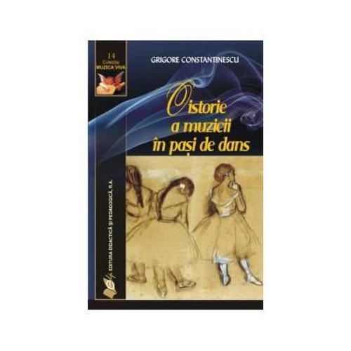O istorie a muzicii in pasi de dans - Grigore Constantinescu