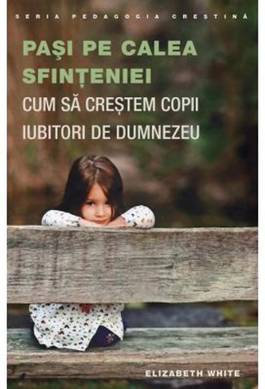 Pasi pe calea sfinteniei. Cum sa crestem copii iubitori de Dumnezeu