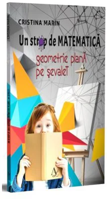 Un Strop de Matematica. Geometrie Plana pe sevalet