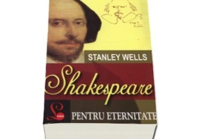 Shakespeare pentru eternitate - Stanley Wells