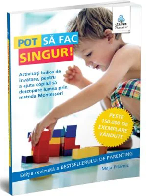 Colectia Montessori pentru parinti. Pot sa fac singur! - Maja Pitamic
