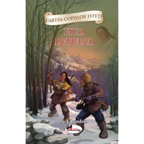 Cartea copiilor isteti. Fiul lupului - Jack London