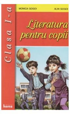 Literatura pentru copii. Clasa 1 - Monica Gogoi
