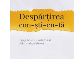 Despartirea constienta. 5 pasi pentru a trai fericit chiar si dupa divort - Katherine Woodward Thomas