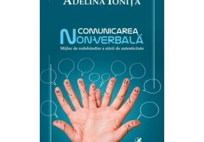 Comunicarea non-verbala. Mijloc de redobandire a starii de autenticitate - Adelina Ionita