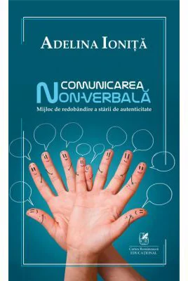 Comunicarea non-verbala. Mijloc de redobandire a starii de autenticitate - Adelina Ionita
