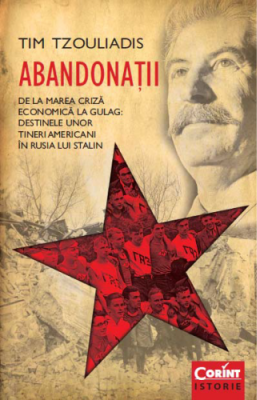 Abandonatii. De la Marea Criza economica la Gulag. Destinele unor tineri americani in Rusia lui Stalin