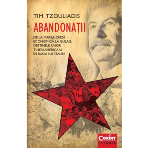 Abandonatii. De la Marea Criza economica la Gulag. Destinele unor tineri americani in Rusia lui Stalin