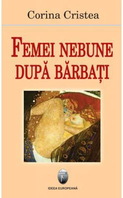 Femei nebune dupa barbati - Corina Cristea