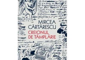 Creionul de tamplarie - Mircea Cartarescu