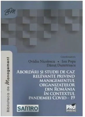 Abordari si studii de caz relevante privind managementul organizatiilor din Romania in contextul pandemiei COVID - 19 - Ion Popa, Ovidiu Nicolescu, Da