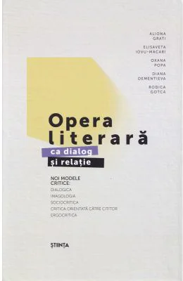 Opera literara ca dialog si relatie. Noi modele critice Ed. 2 - Aliona Grati