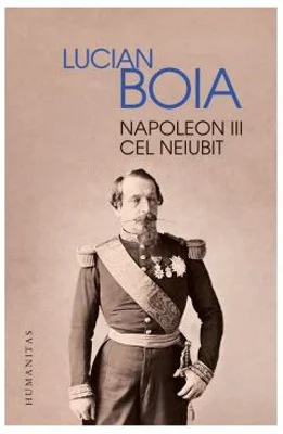 Napoleon III cel neiubit - Lucian Boia