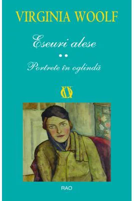 Eseuri alese II. Portrete in oglinda - Virginia Woolf