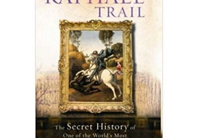 The Raphael Trail. The Secret History of One of the World's Most Precious Works of Art - Joanna Pitman