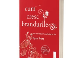 Cum cresc brandurile. Ceea ce specialistii in marketing nu stiu - Byron Sharp