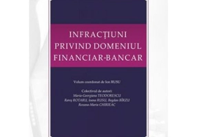 Infractiuni privind domeniul financiar-bancar. Volum coordonat de Ion Rusu