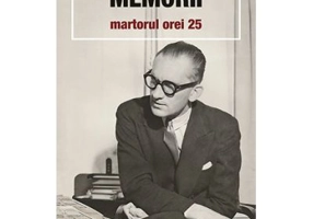 Memorii. Martorul orei 25 - Constantin Virgil Gheorghiu