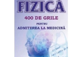Fizica. 400 de grile pentru admiterea la Medicina - Mihai Surdu