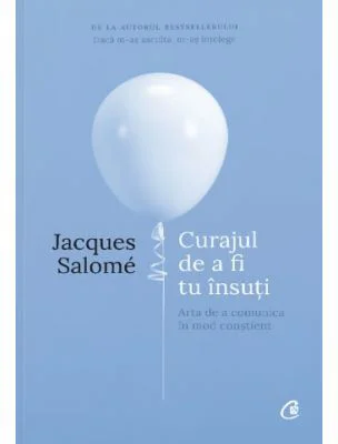 Curajul de a fi tu insuti. Editia a IV-a - Jacques Salome