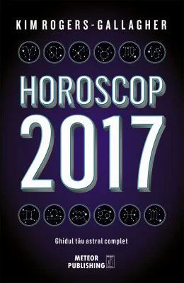 Horoscop 2017. Ghidul tau astral complet - Kim Rogers-Gallagher