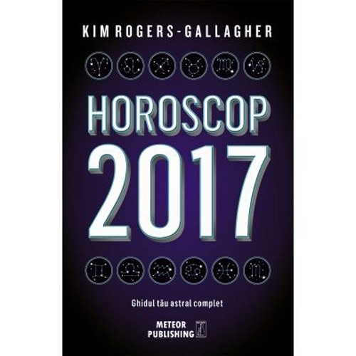 Horoscop 2017. Ghidul tau astral complet - Kim Rogers-Gallagher