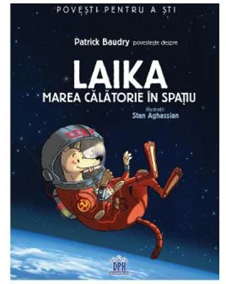 Laika, marea calatorie in spatiu - Patrick Baudry
