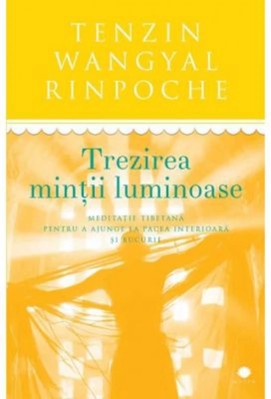 Trezirea mintii luminoase. Meditatie tibetana pentru a ajunge la pacea interioara si bucurie