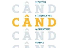 Cand. Secretele stiintifice ale momentului perfect - Daniel Pink