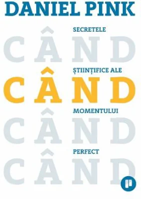 Cand. Secretele stiintifice ale momentului perfect - Daniel Pink