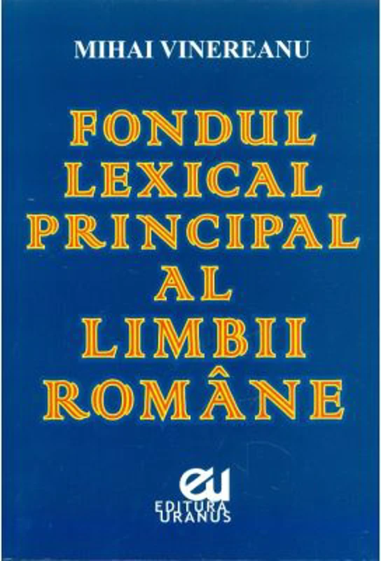 Fondul lexical principal al limbii romane - Mihai Vinereanu