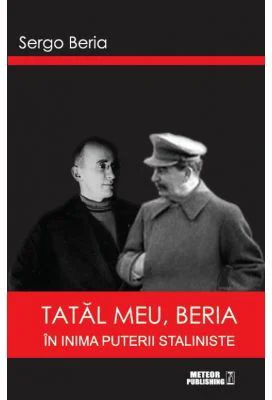 Tatal meu, Beria. In inima puterii staliniste - Sergo Beria
